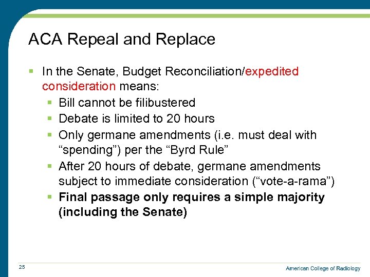 ACA Repeal and Replace § In the Senate, Budget Reconciliation/expedited consideration means: § Bill