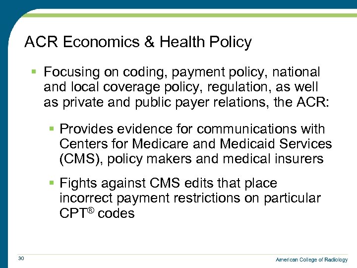 ACR Economics & Health Policy § Focusing on coding, payment policy, national and local