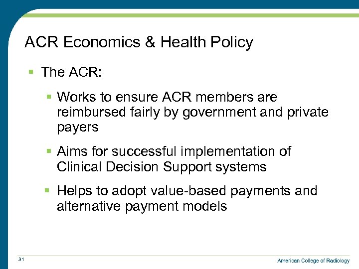 ACR Economics & Health Policy § The ACR: § Works to ensure ACR members