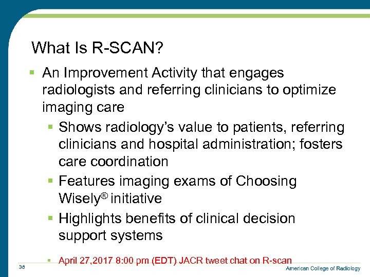 What Is R-SCAN? § An Improvement Activity that engages radiologists and referring clinicians to