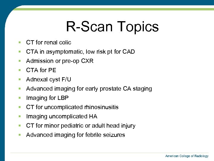 R-Scan Topics § CT for renal colic § CTA in asymptomatic, low risk pt