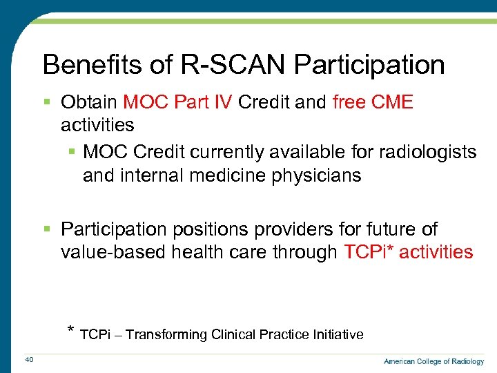 Benefits of R-SCAN Participation § Obtain MOC Part IV Credit and free CME activities