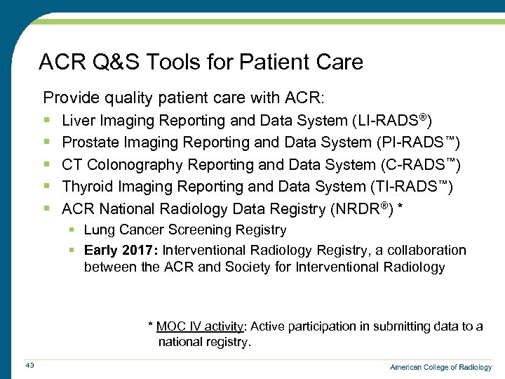 ACR Q&S Tools for Patient Care Provide quality patient care with ACR: § §