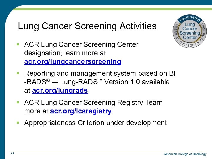 Lung Cancer Screening Activities § ACR Lung Cancer Screening Center designation; learn more at