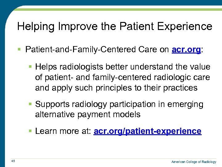 Helping Improve the Patient Experience § Patient-and-Family-Centered Care on acr. org: § Helps radiologists