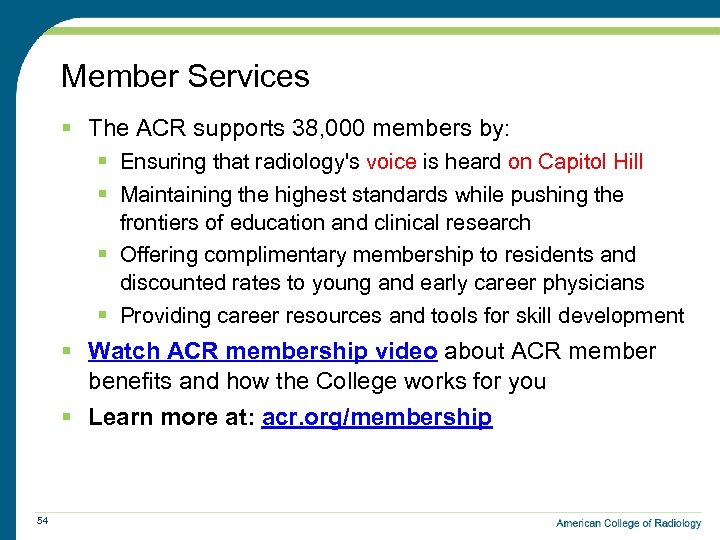 Member Services § The ACR supports 38, 000 members by: § Ensuring that radiology's