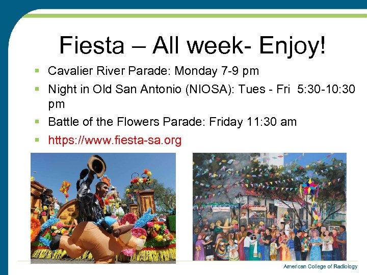 Fiesta – All week- Enjoy! § Cavalier River Parade: Monday 7 -9 pm §