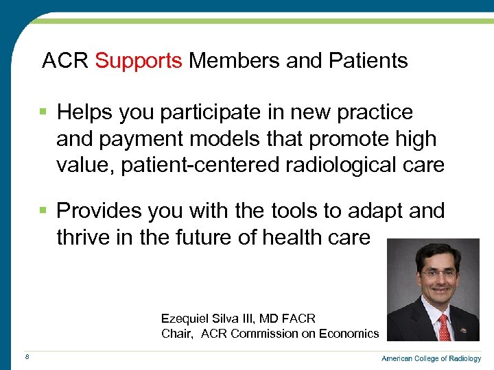 ACR Supports Members and Patients § Helps you participate in new practice and payment