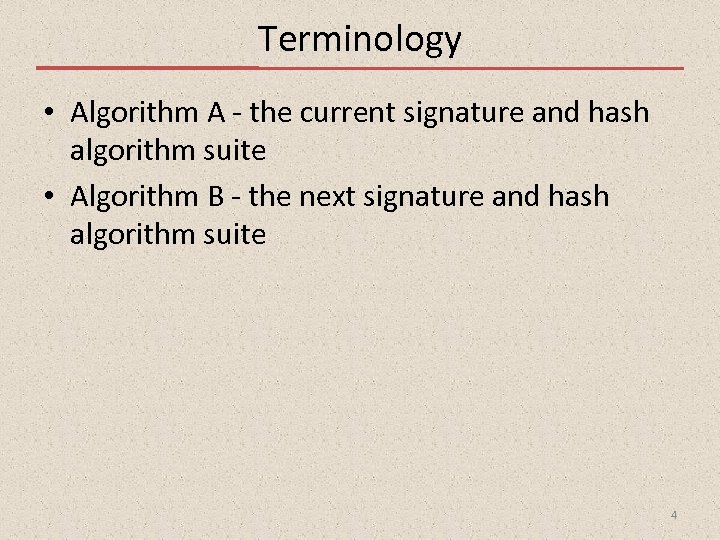 Terminology • Algorithm A - the current signature and hash algorithm suite • Algorithm