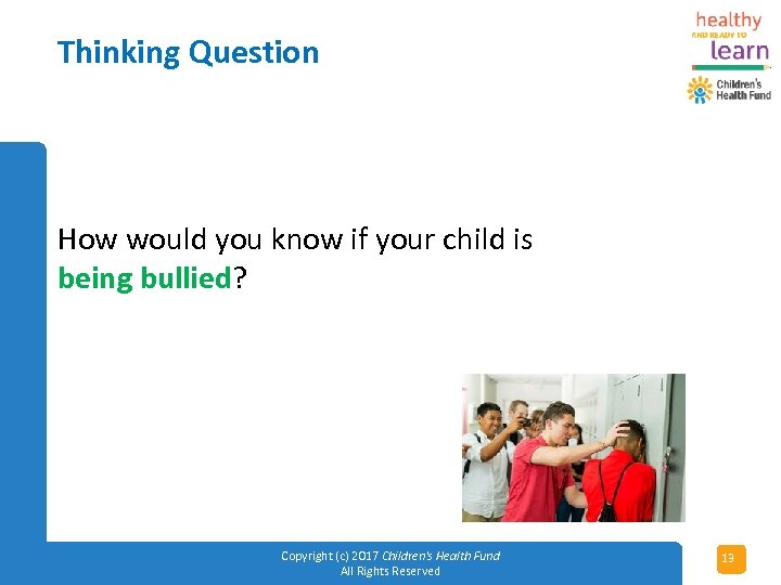 Thinking Question How would you know if your child is being bullied? Copyright (c)