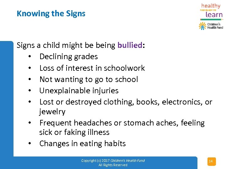 Knowing the Signs a child might be being bullied: • Declining grades • Loss