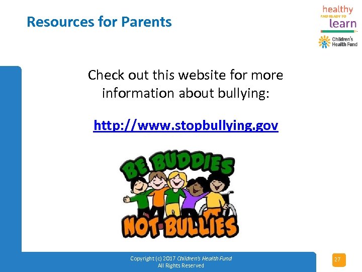 Resources for Parents Check out this website for more information about bullying: http: //www.