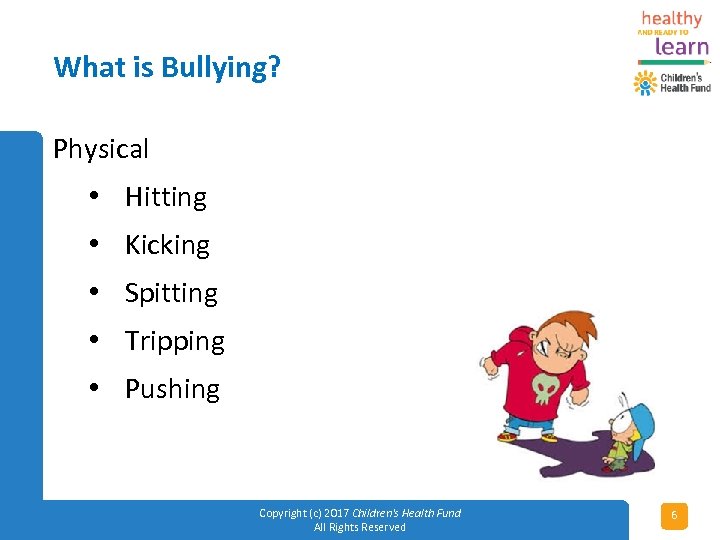 What is Bullying? Physical • Hitting • Kicking • Spitting • Tripping • Pushing