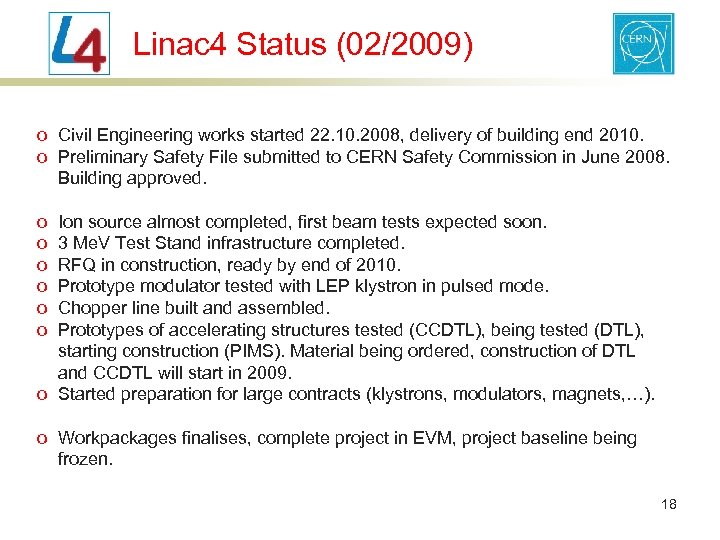 Linac 4 Status (02/2009) o Civil Engineering works started 22. 10. 2008, delivery of