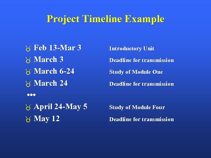 Project Timeline Example Feb 13 -Mar 3 Introductory Unit March 3 Deadline for transmission