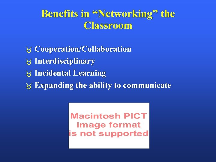 Benefits in “Networking” the Classroom Cooperation/Collaboration Interdisciplinary Incidental Learning Expanding the ability to communicate