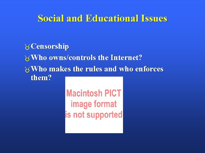 Social and Educational Issues Censorship Who owns/controls the Internet? Who makes the rules and