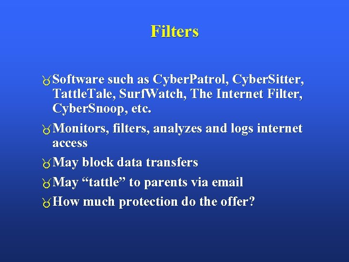 Filters Software such as Cyber. Patrol, Cyber. Sitter, Tattle. Tale, Surf. Watch, The Internet