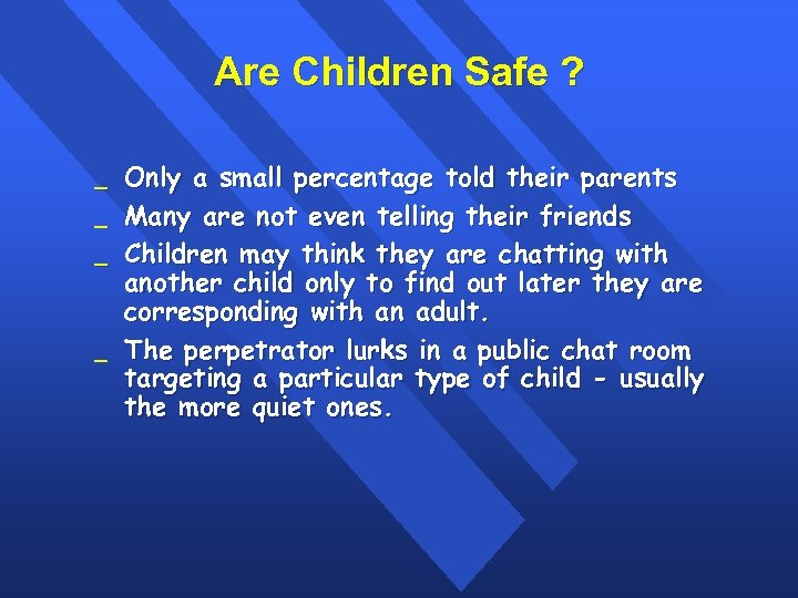 Are Children Safe ? _ _ Only a small percentage told their parents Many