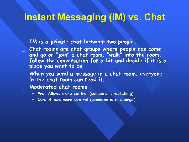 Instant Messaging (IM) vs. Chat _ _ IM is a private chat between two