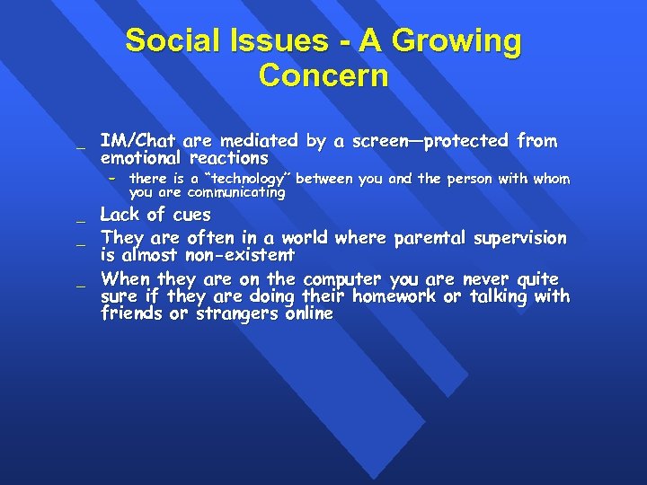 Social Issues - A Growing Concern _ IM/Chat are mediated by a screen—protected from