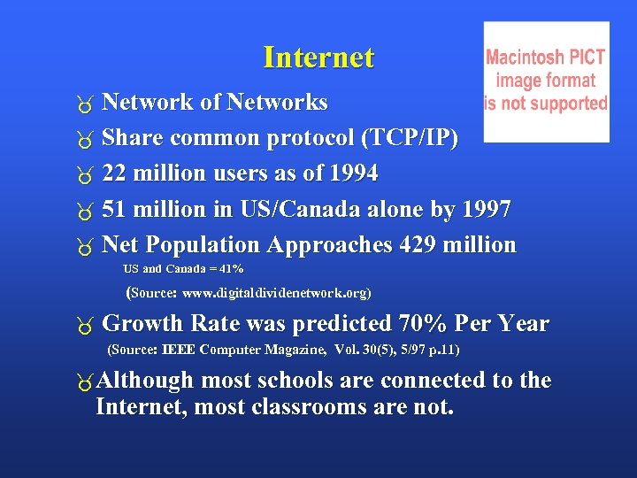 Internet Network of Networks Share common protocol (TCP/IP) 22 million users as of 1994