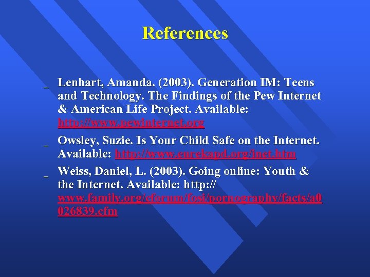 References _ _ _ Lenhart, Amanda. (2003). Generation IM: Teens and Technology. The Findings