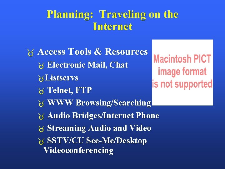 Planning: Traveling on the Internet Access Tools & Resources Electronic Mail, Chat Listservs Telnet,