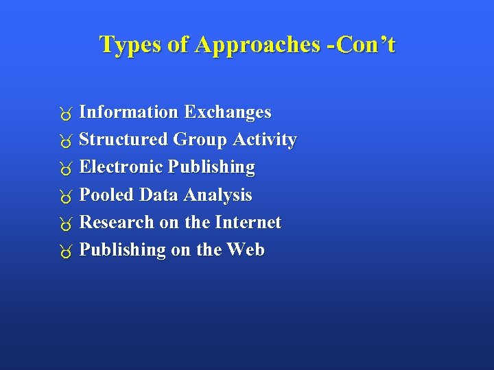 Types of Approaches -Con’t Information Exchanges Structured Group Activity Electronic Publishing Pooled Data Analysis