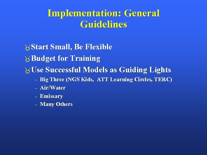 Implementation: General Guidelines Start Small, Be Flexible Budget for Training Use Successful Models as