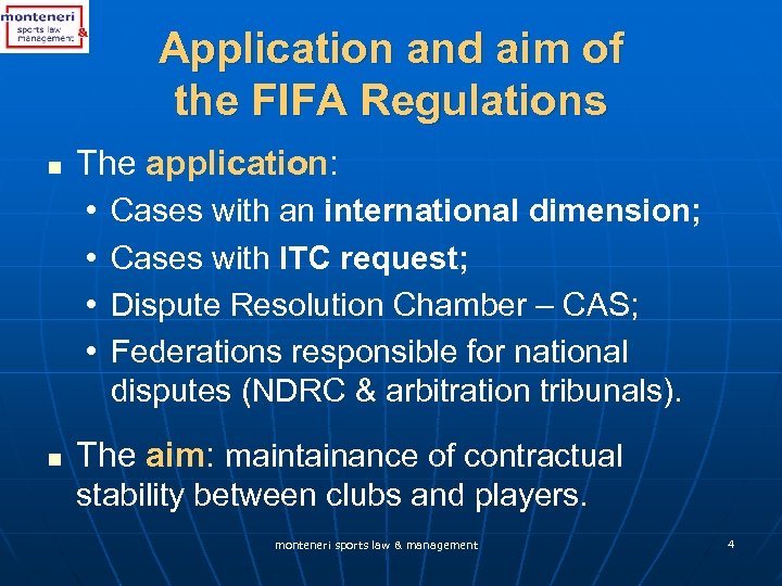 Application and aim of the FIFA Regulations n The application: • Cases with an