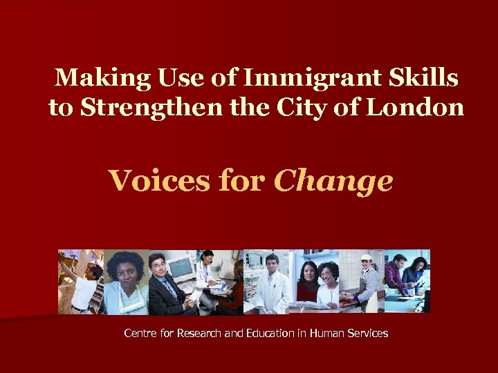 Making Use of Immigrant Skills to Strengthen the City of London Voices for Change