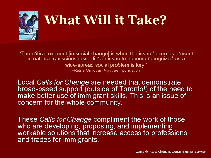 What Will it Take? “The critical moment [in social change] is when the issue