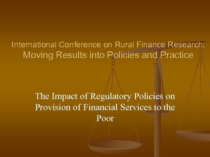 International Conference on Rural Finance Research: Moving Results into Policies and Practice The Impact