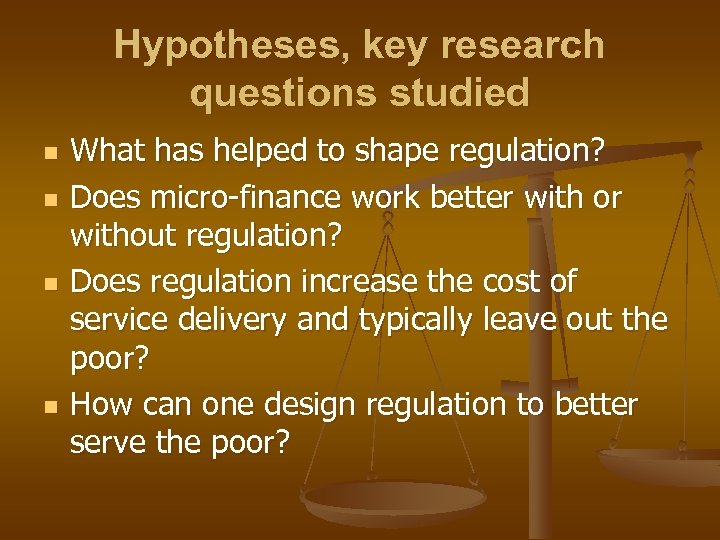 Hypotheses, key research questions studied n n What has helped to shape regulation? Does