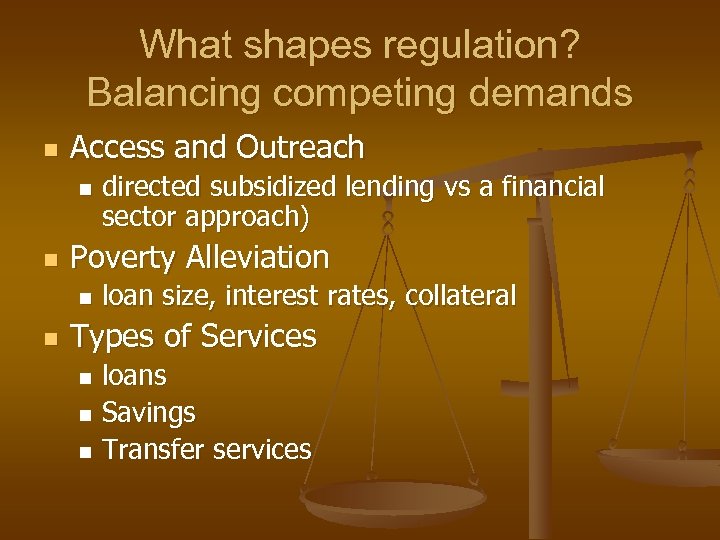 What shapes regulation? Balancing competing demands n Access and Outreach n n Poverty Alleviation