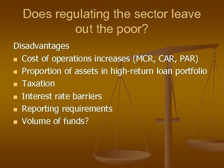 Does regulating the sector leave out the poor? Disadvantages n Cost of operations increases