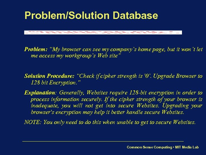 Problem/Solution Database Problem: “My browser can see my company’s home page, but it won’t