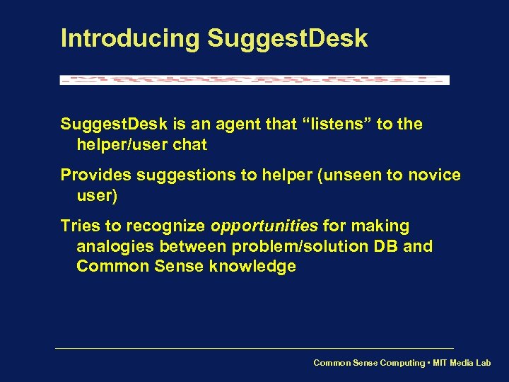 Introducing Suggest. Desk is an agent that “listens” to the helper/user chat Provides suggestions