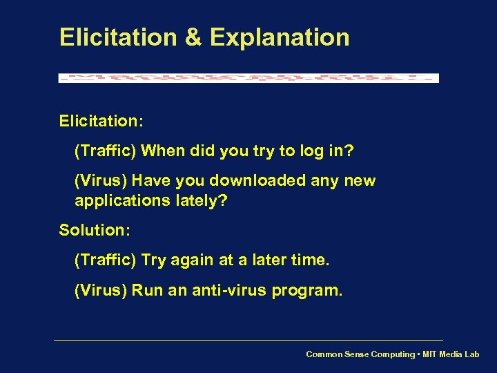 Elicitation & Explanation Elicitation: (Traffic) When did you try to log in? (Virus) Have