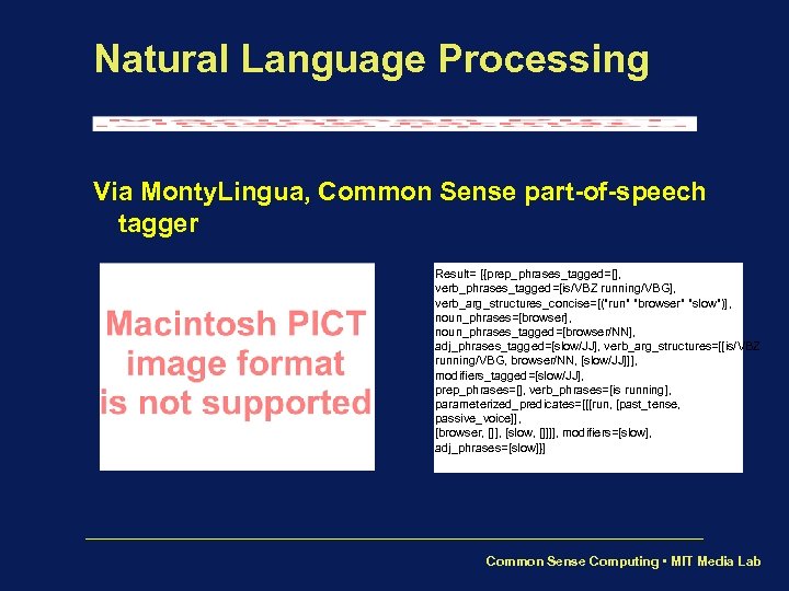 Natural Language Processing Via Monty. Lingua, Common Sense part-of-speech tagger Result= [{prep_phrases_tagged=[], verb_phrases_tagged=[is/VBZ running/VBG],