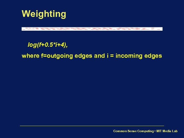 Weighting log(f+0. 5*i+4), where f=outgoing edges and i = incoming edges Common Sense Computing