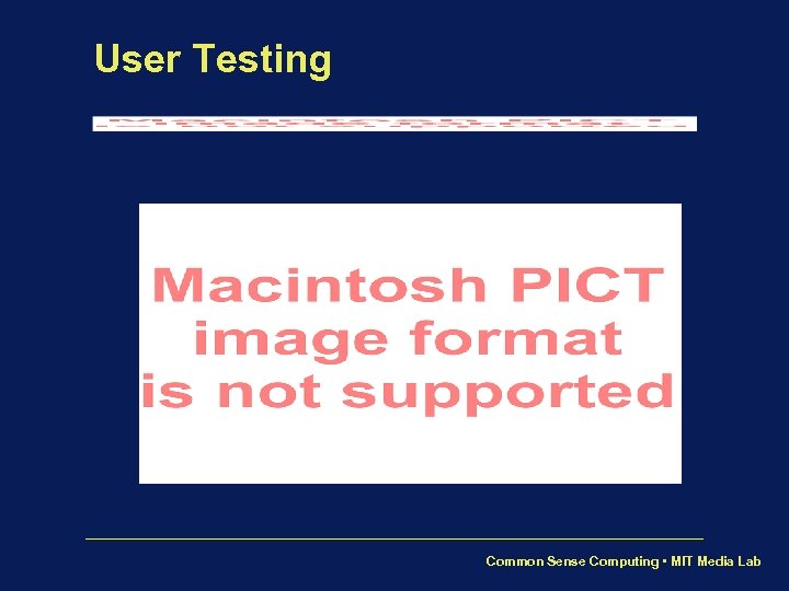 User Testing Common Sense Computing • MIT Media Lab 
