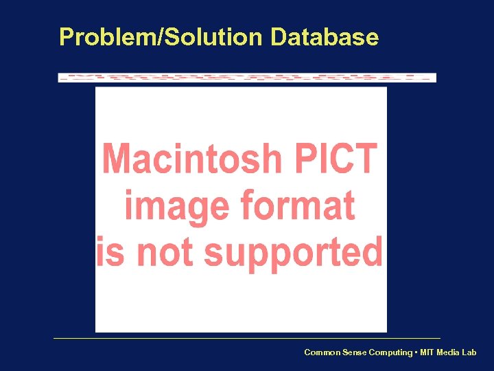 Problem/Solution Database Common Sense Computing • MIT Media Lab 