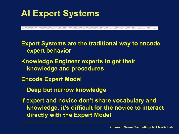 AI Expert Systems are the traditional way to encode expert behavior Knowledge Engineer experts