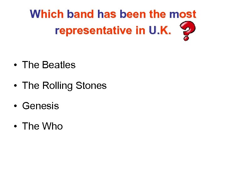 Which band has been the most representative in U. K. • The Beatles •