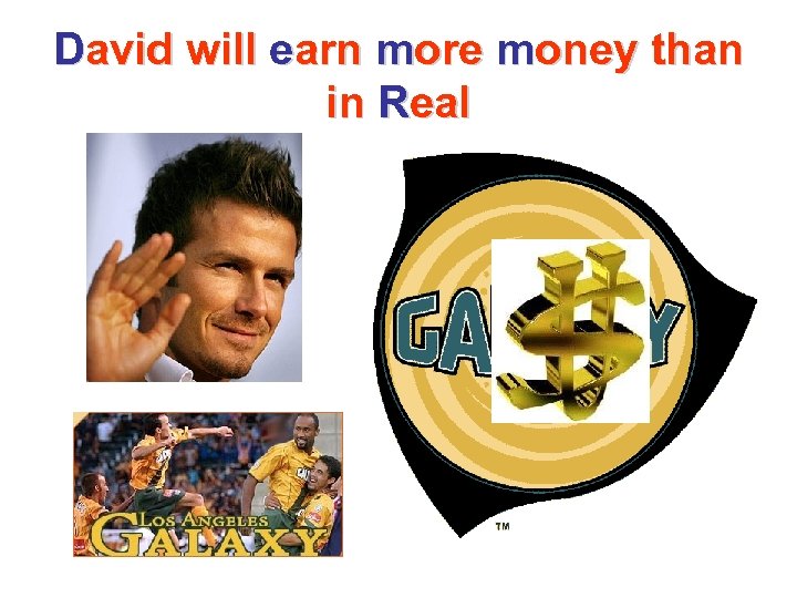 David will earn more money than in Real 