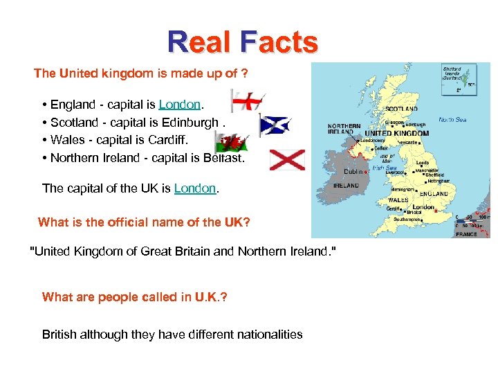 Real Facts The United kingdom is made up of ? • England - capital