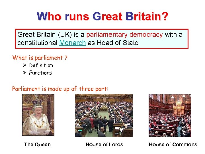 Who runs Great Britain? Great Britain (UK) is a parliamentary democracy with a constitutional