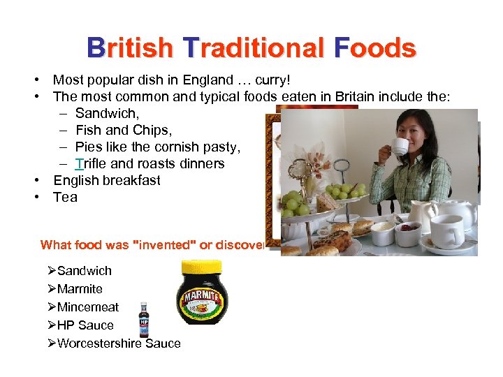 British Traditional Foods • Most popular dish in England … curry! • The most